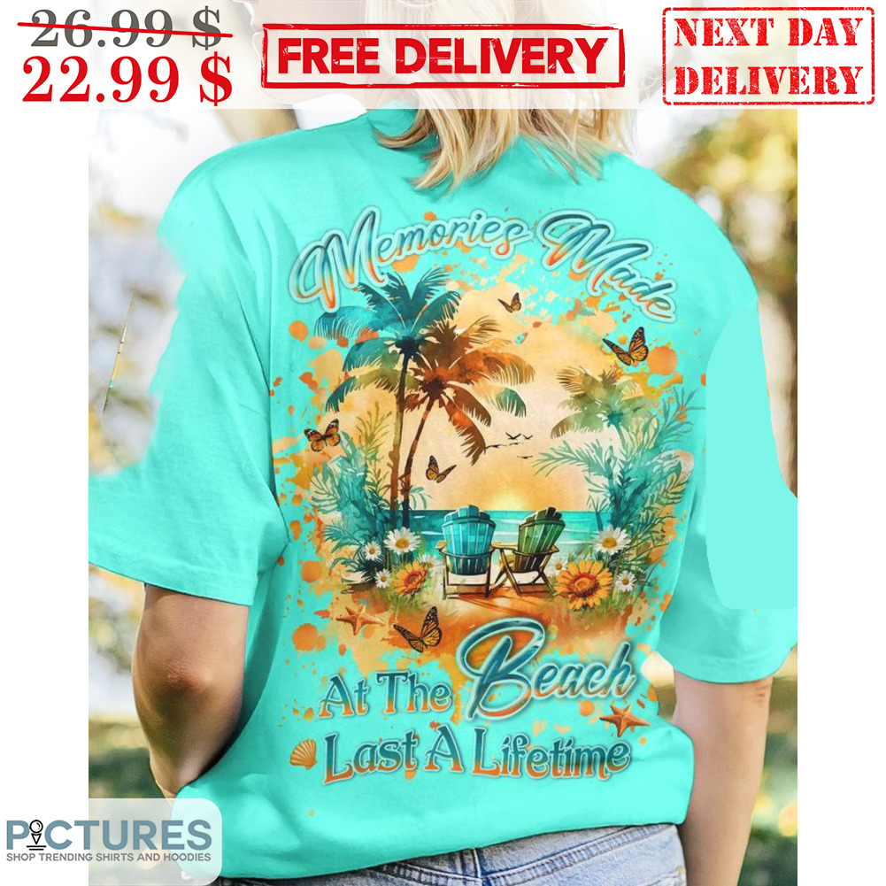 Memories Made At The Beach Last A Lifetime Summer Beach Shirt