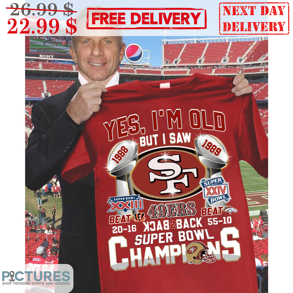 San Francisco 49ers Yes I'm Old But I Saw 49ers Back To Back Super Bowl Champions Shirt