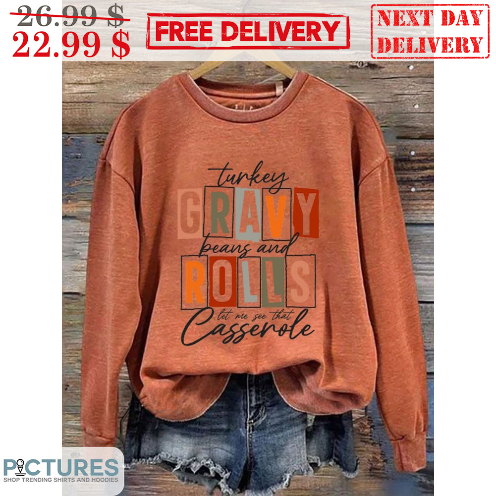 Turkey Gravy Beans And Rolls Let Me See That Casserole Shirt