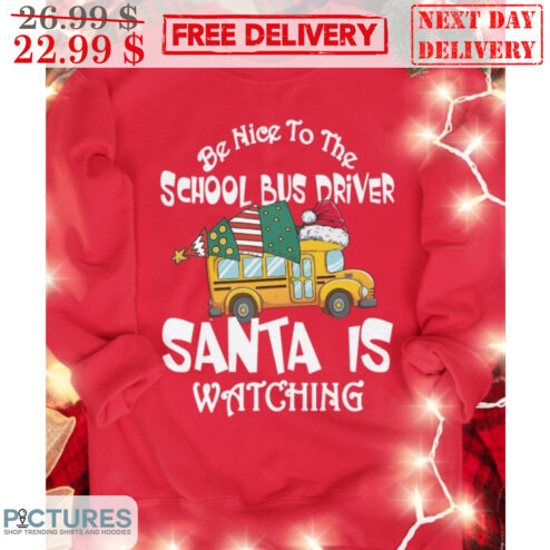Be Nice To The School Bus Driver Santa Is Watching Shirt
