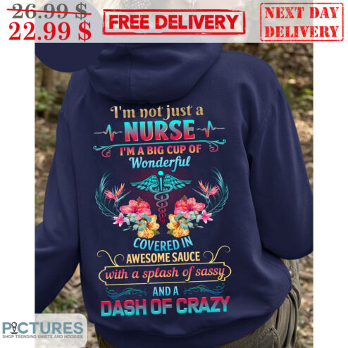 I'm Not Just A Nurse I'm A Big Cup Of Wonderful Covered In Awesome Sause With A Splash Of Sassy Shirt