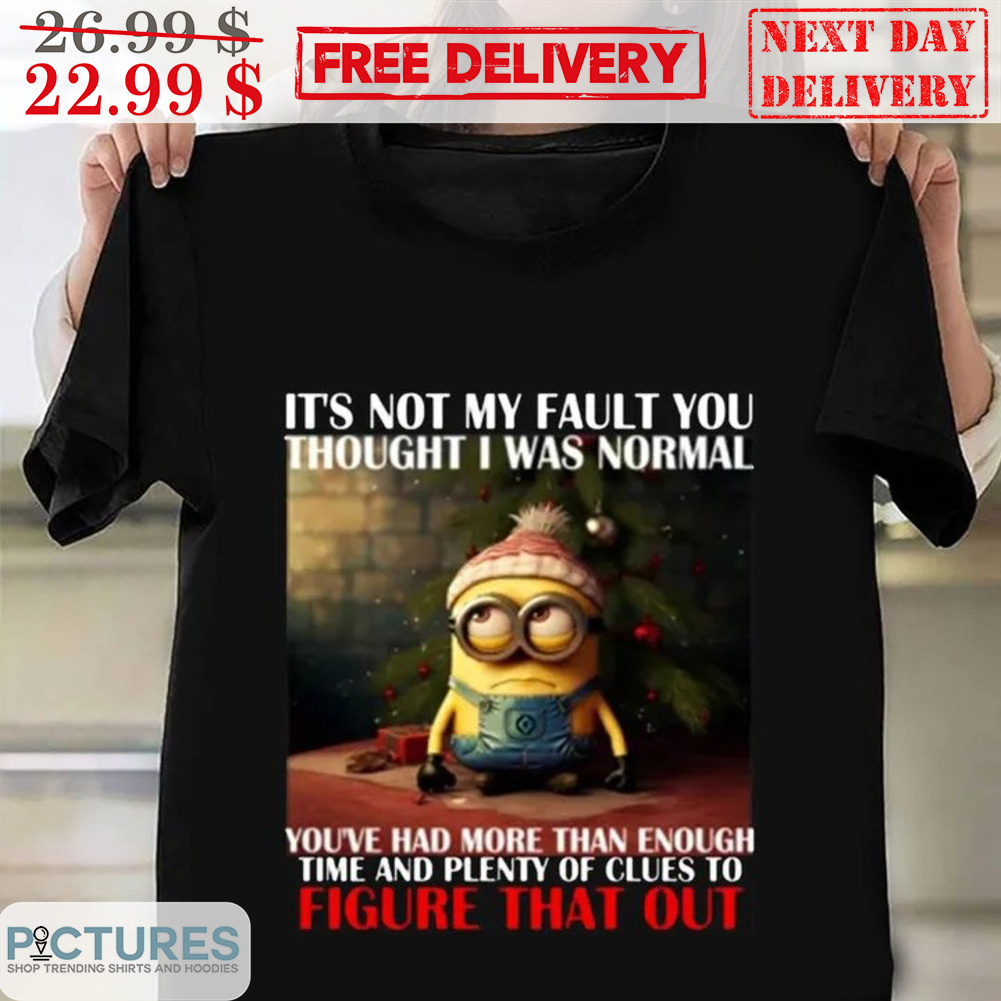 Minion It's Not M Fault You Thought I Was Normal Christmas Shirt