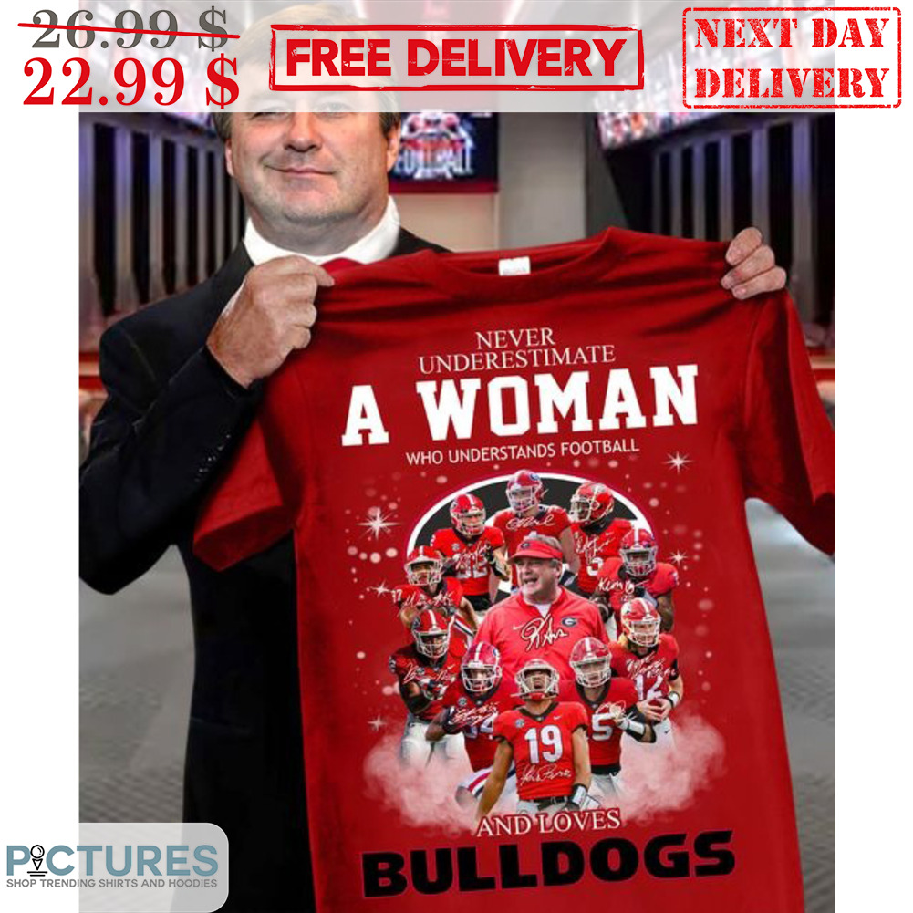 Never Underestimate A Woman Who Understands Football And Loves Bulldogs Shirt