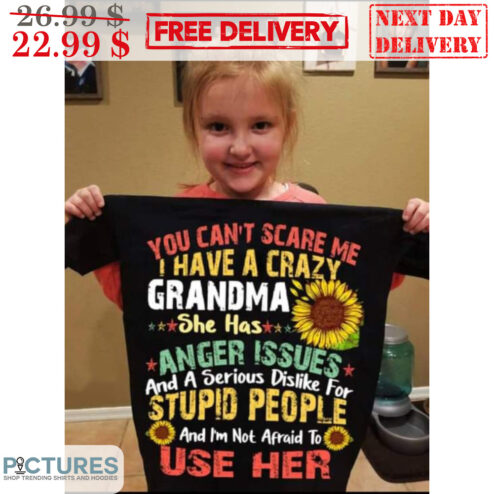 You Can't Scare Me I Have A Crazy Grandma Sunflower Shirt