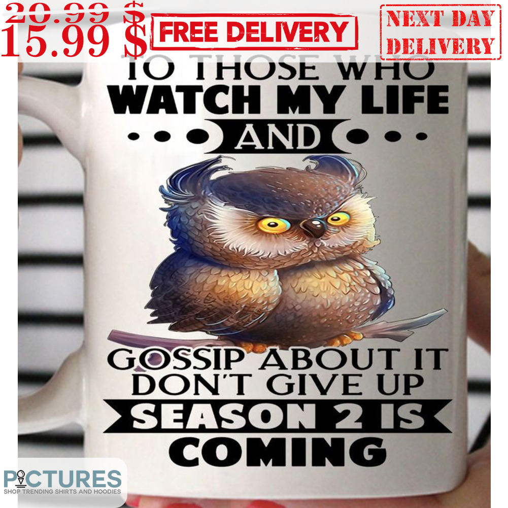 Owl To Those Who Watch My Life And Gossip About It Don't Give Up Season 2 Is Coming Mug Owl To Those Who Watch My Life And Gossip About It Don't Give Up Season 2 Is Coming Mug