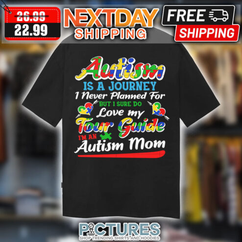 Autism Is A Journey I Never Planned For But I Sure Do Love My Tour Guide I'm An Autism Mom Shirt