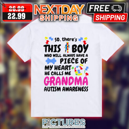 So There's This Boy Who Will Always A Piece Of My Heart He Calls Me Grandma Autism Awareness Shirt