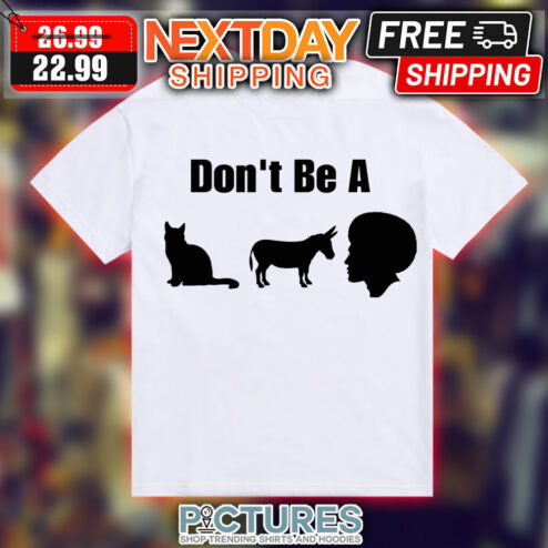 Don't Be A Cat Donkey Black Man Shirt