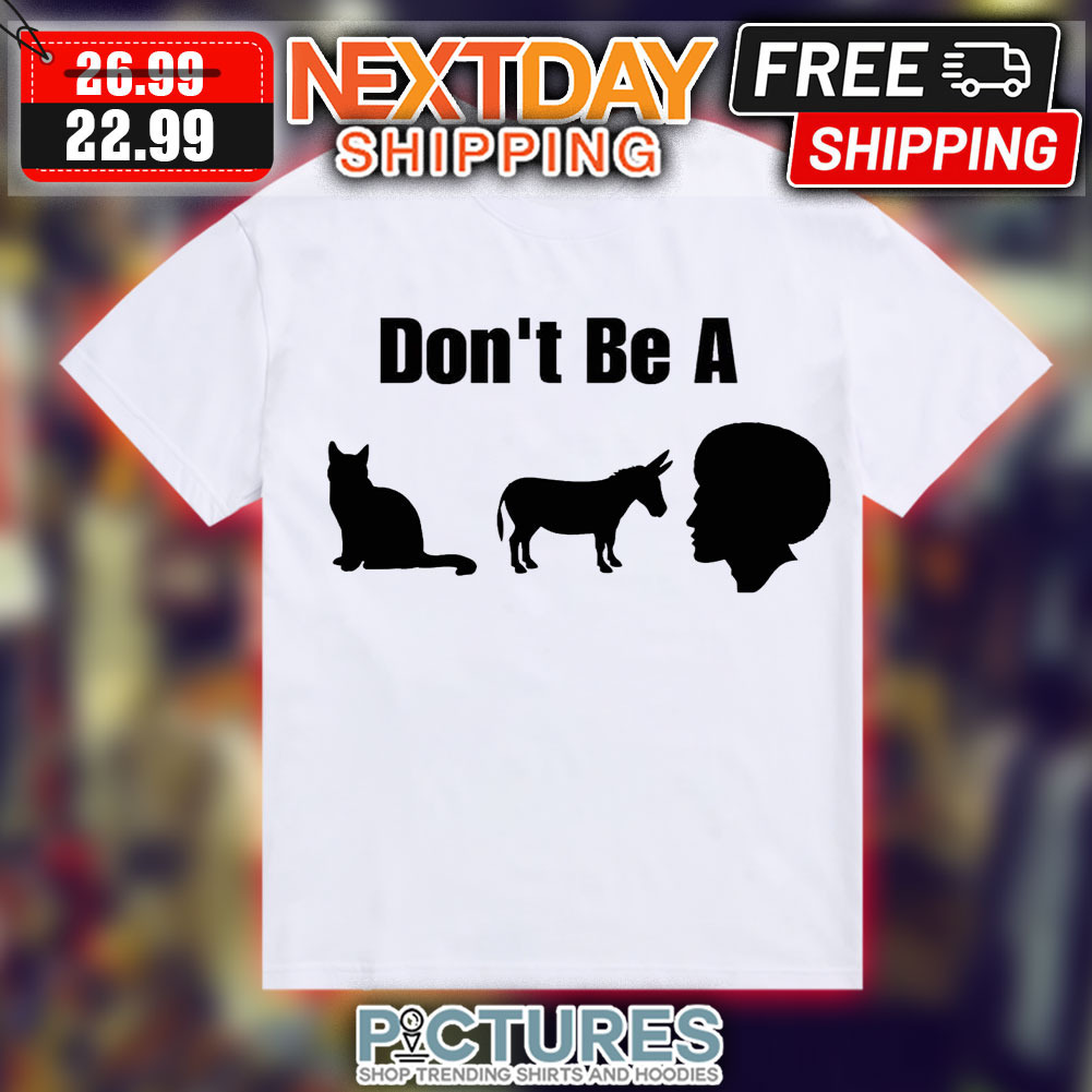 Don't Be A Cat Donkey Black Man Shirt