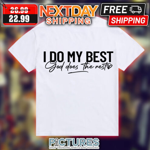 I Do My Best God Does The Rest Shirt