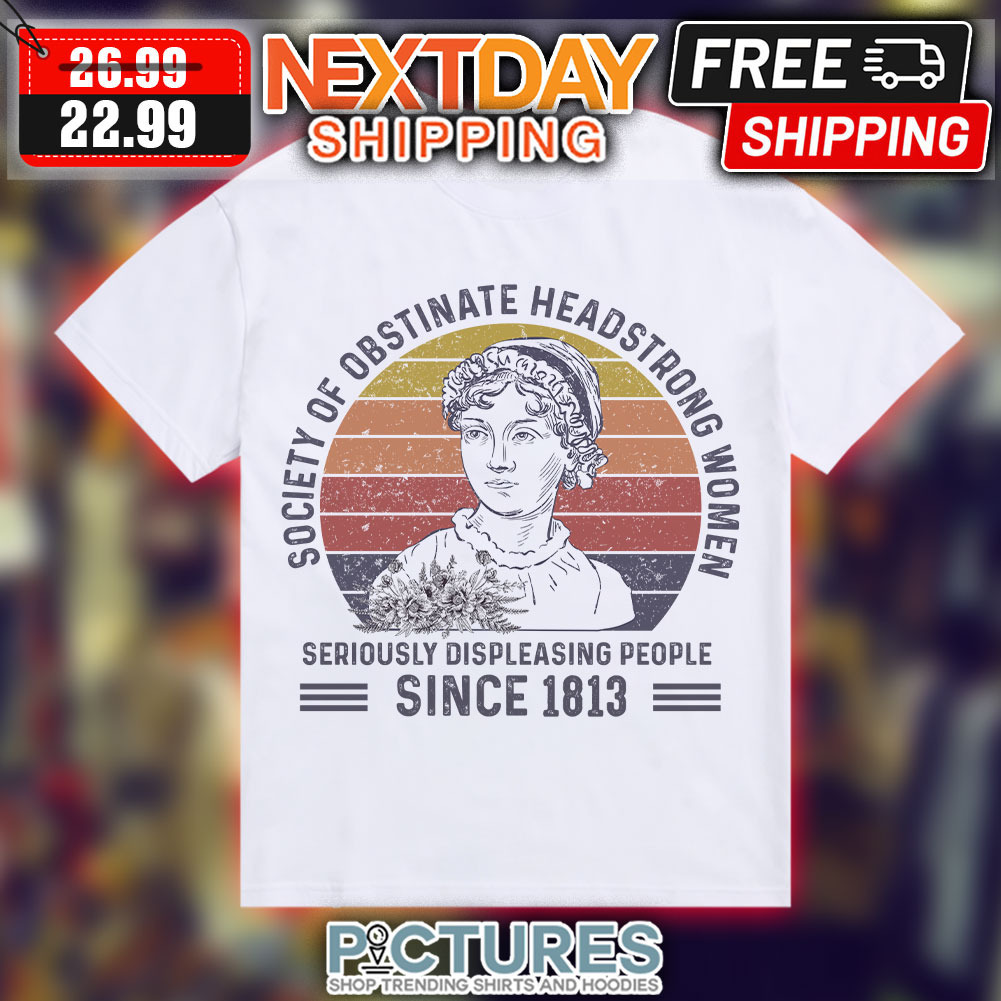 Society of obstinate headstrong women seriously displeasing people since 1813 retro sunset shirt