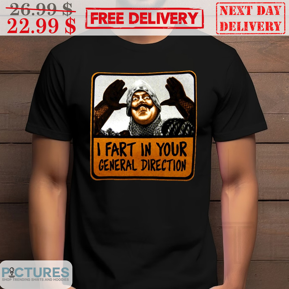 I Fart In Your General Direction Shirt
