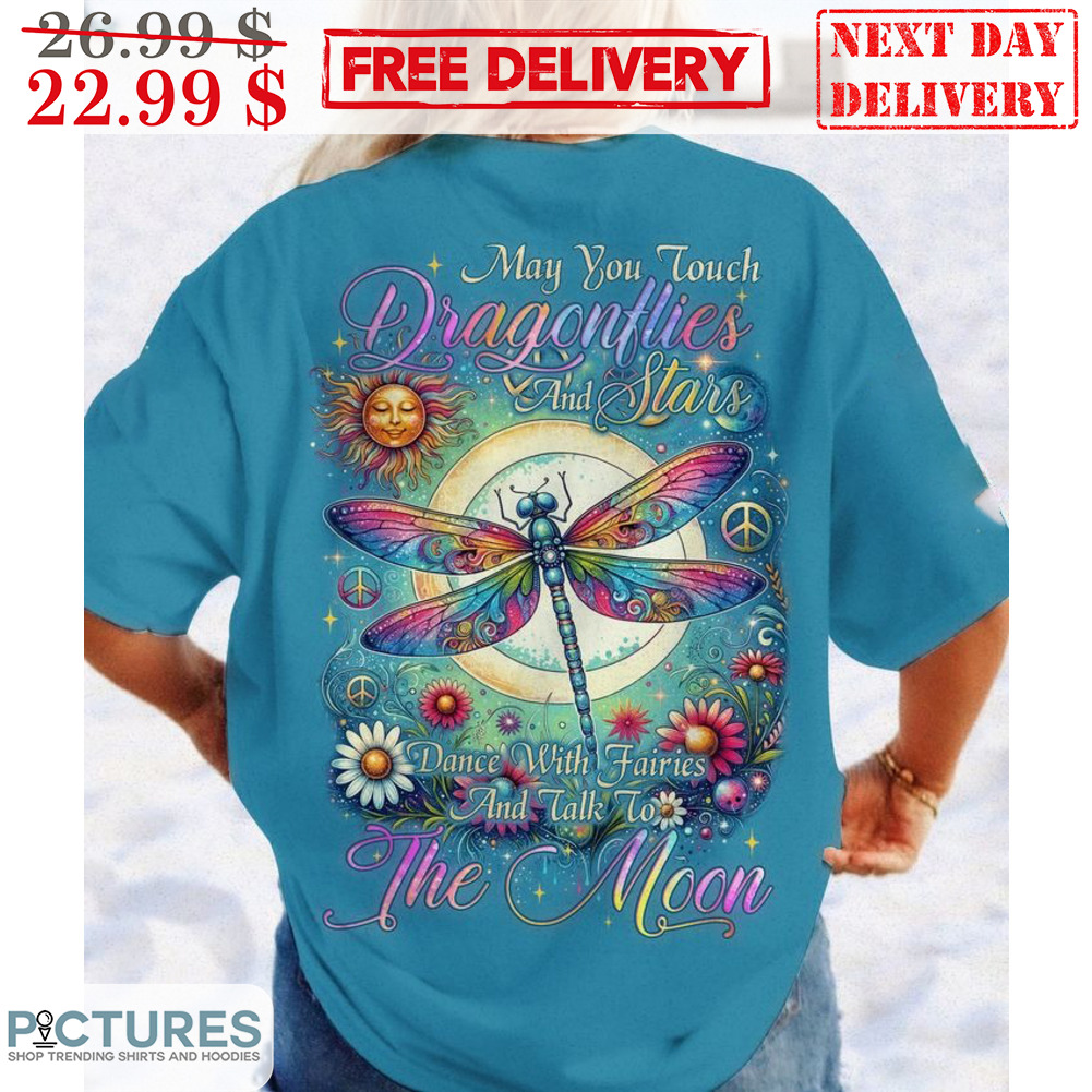 May You Touch Dragonflies And Stars Dance With Fairies And Talk To The Moon Hippie Shirt