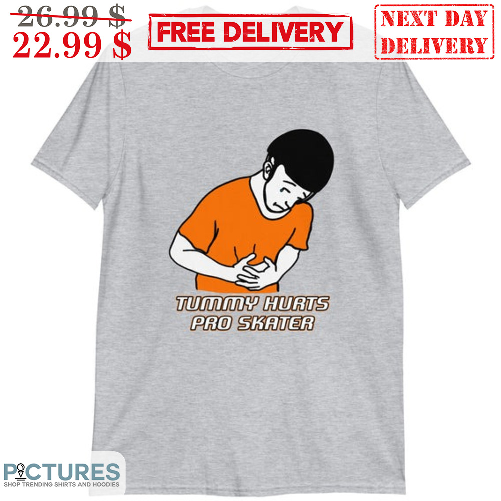 Tummy Hurts Pro Skater Shirt
