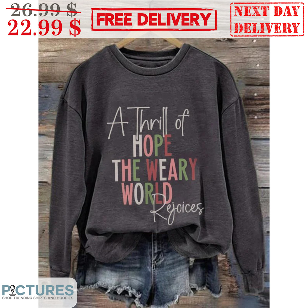 A Thrill Of Hope The Weary World Rejoices Shirt