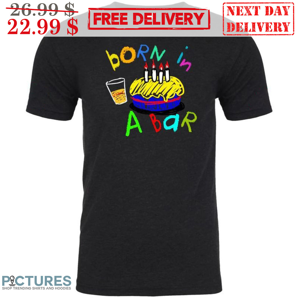 Born In A Bar Cake Shirt