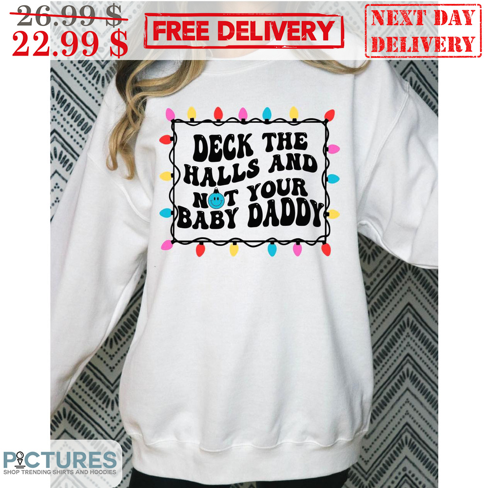 Deck The Halls And Not Your Baby Daddy Christmas Light Shirt