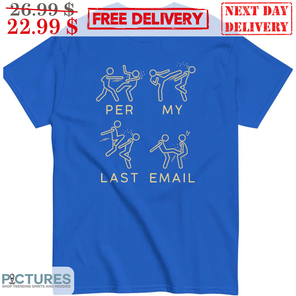 Karate Per My Last Email Shirt