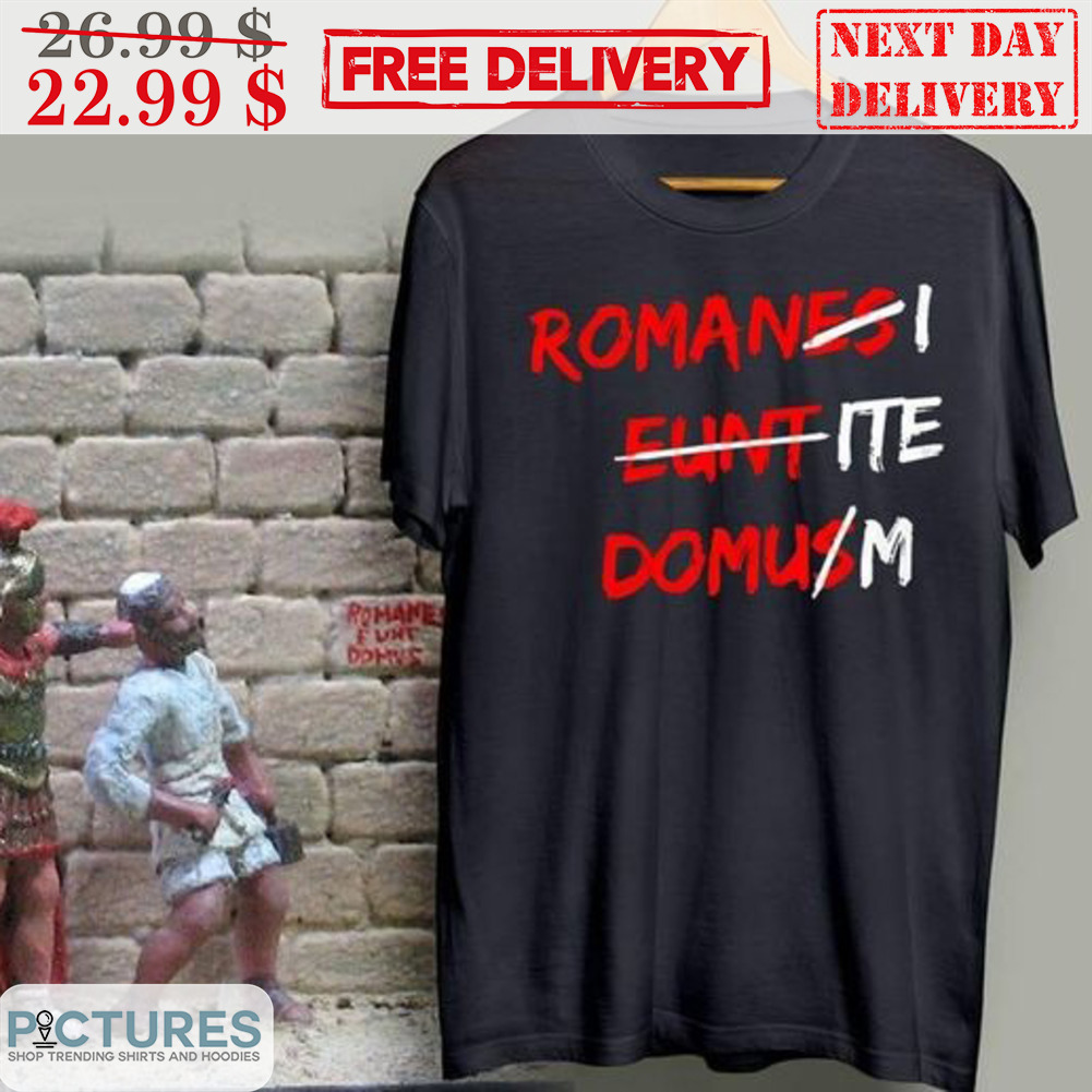 Romani Ite Domum Shirt