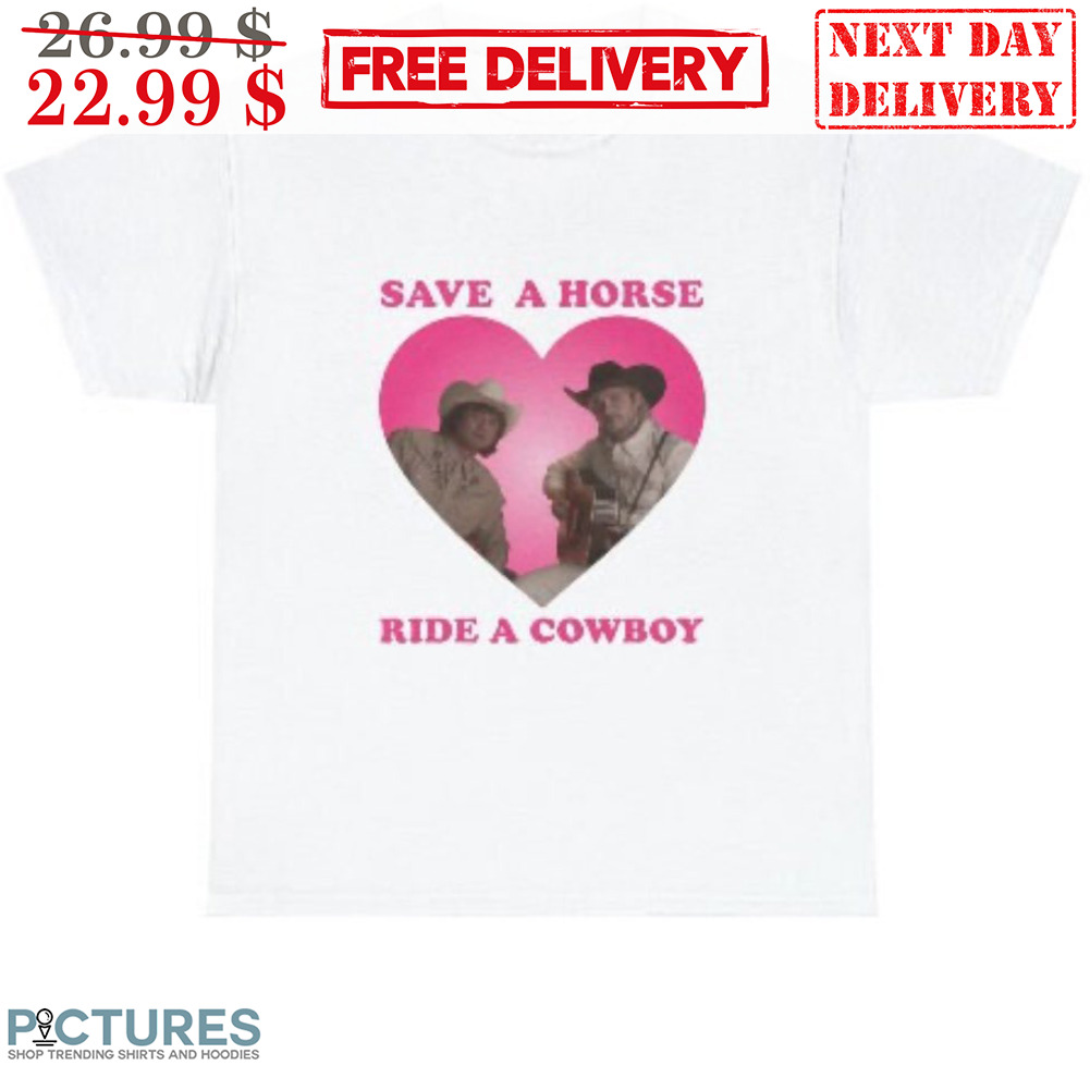 Save A Horse Ride A Cowboy Shirt