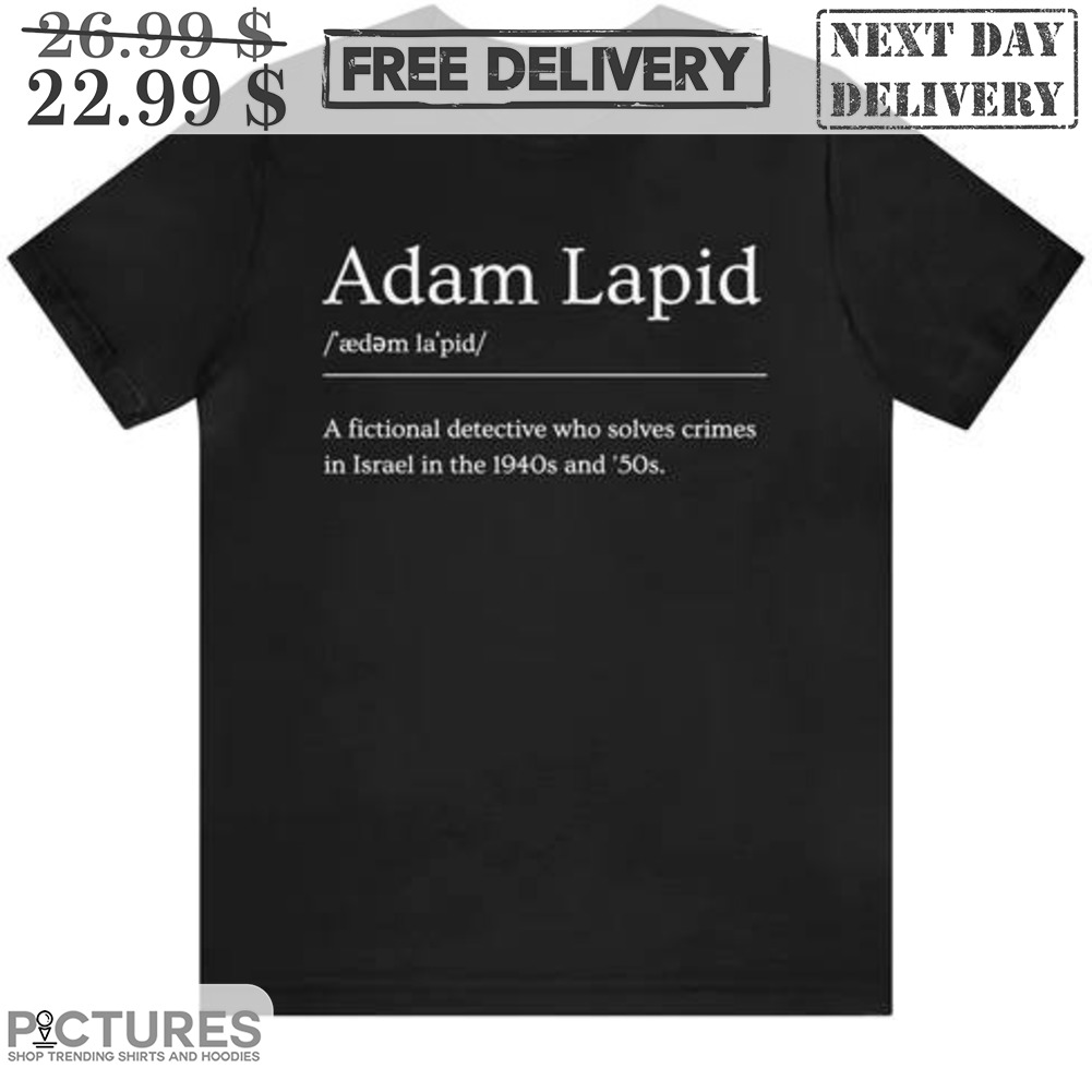 Adam Lapid A Fictional Detective Who Solves Crimes In Israel In The 1940 and 50's Shirt