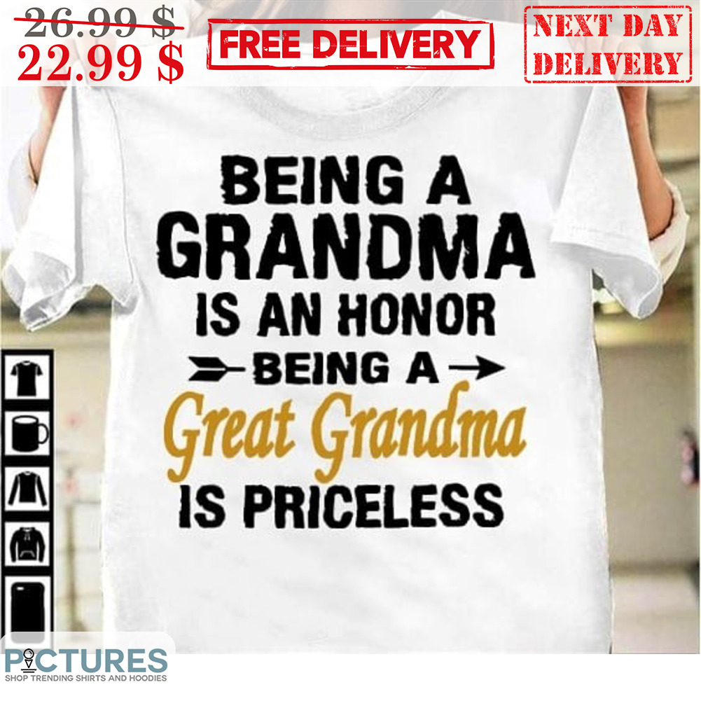 Being A Grandma Is An Honor Being A Great Grandma Is Priceless Shirt