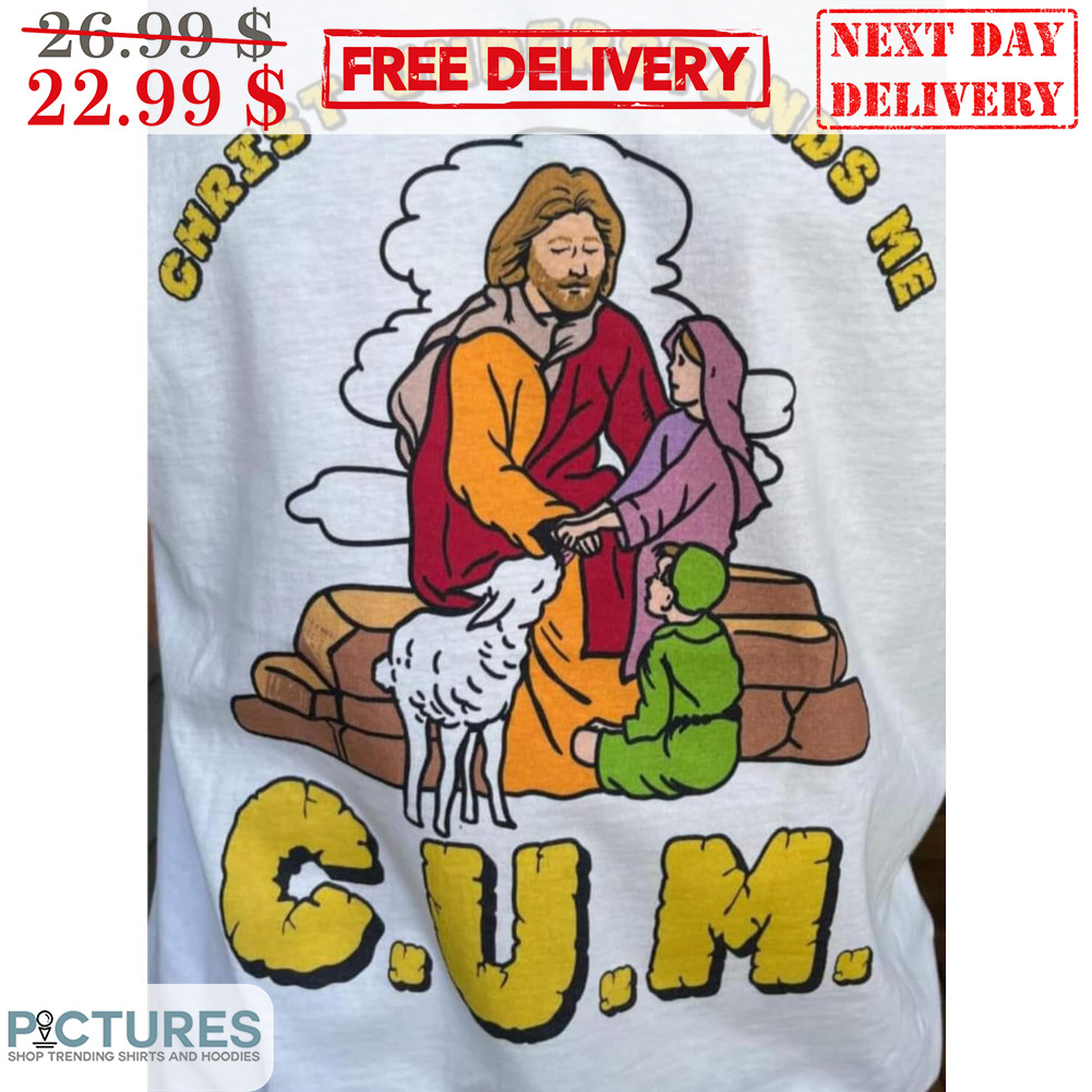 Jesus Christ Understands Me CUM Shirt