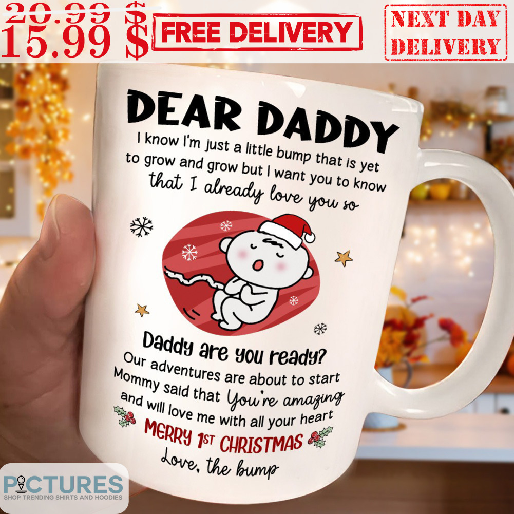 Dear Daddy I Know I'm Just A Little Bump That Is Yet To Grow Mug