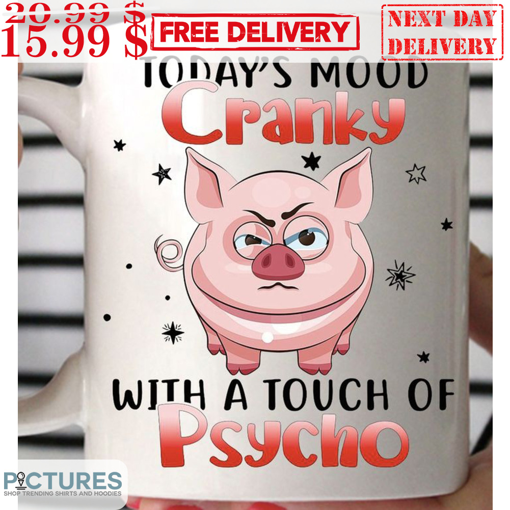 Pig Today's Mood Cranky With A Touch Of Pyscho Mug