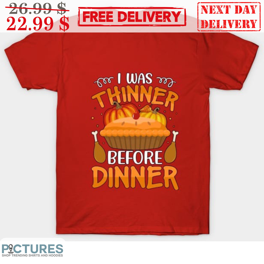Cake I Was Thinner Before Dinner Pumpkin Thanksgiving Shirt