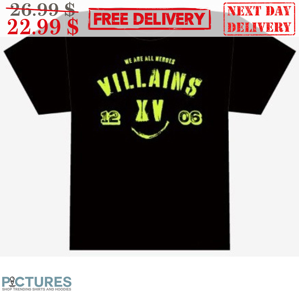We Are All Heroes Villains XV 1206 Shirt