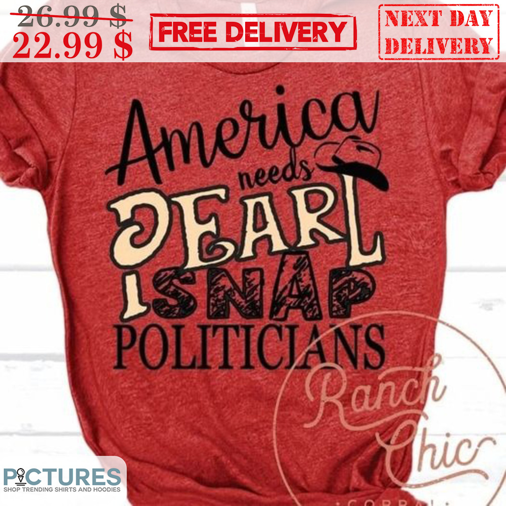 America Needs Pearl Snap Politicians Shirt