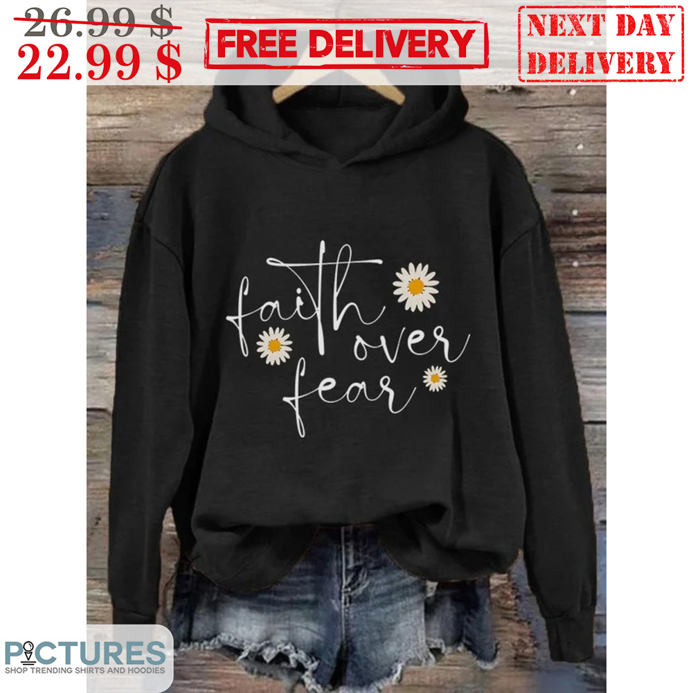 Daisy Faith Over Fear Shirt