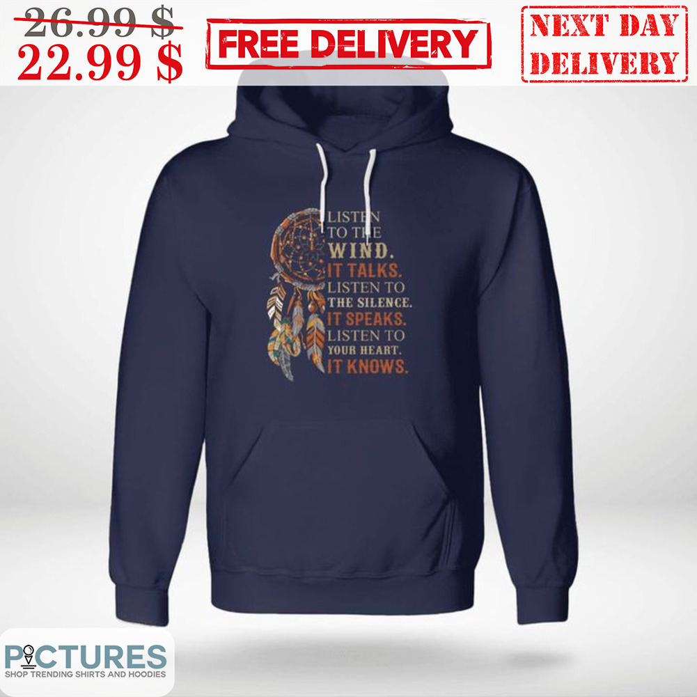 Dreamcatcher Native Listen To The Wind It Talks Listen To Silence It Speaks Listen To Your Heart It Knows Shirt