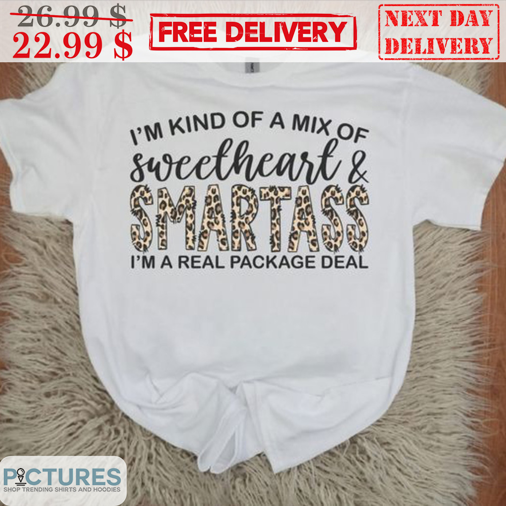 I'm Kind OF A Mix Of Sweetheart And Smartass I'm A Real Package Deal Leopard Shirt