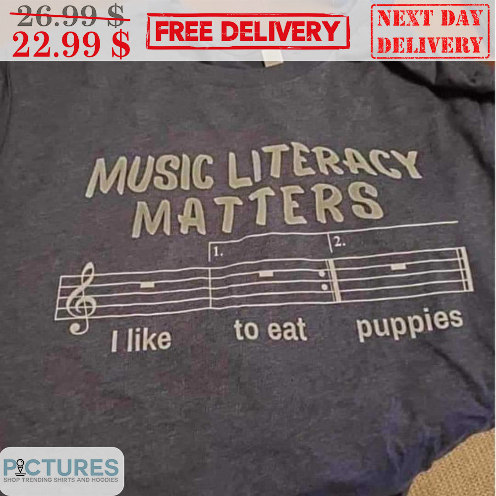 Music Literacy Matters I Like To Eat Puppies Shirt