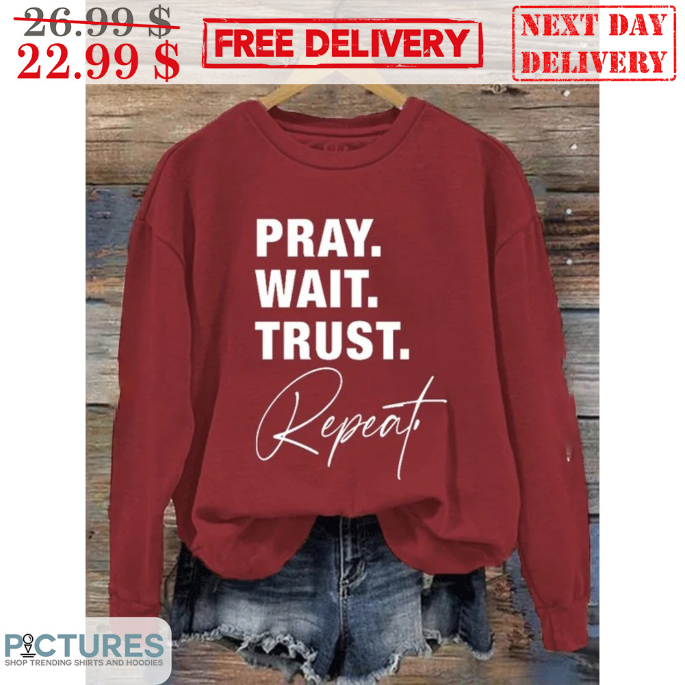 Pray Wait Trust Repeat Christian Shirt