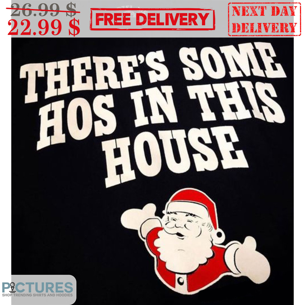 Santa There's Some Hos In This House Merry Christmas 2023 Shirt