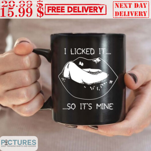 I Licked It So It's Mine Mug
