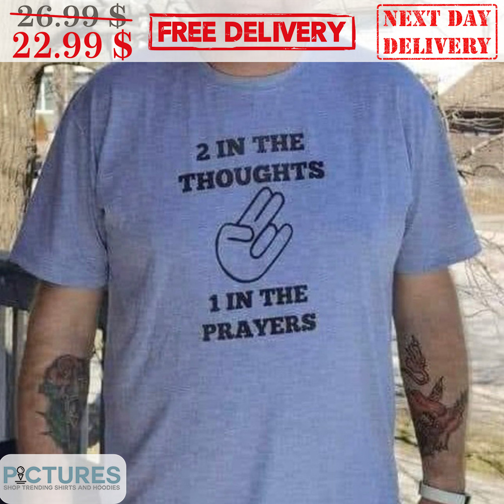 2 In The Thoughts 1 In The Prayers Shirt