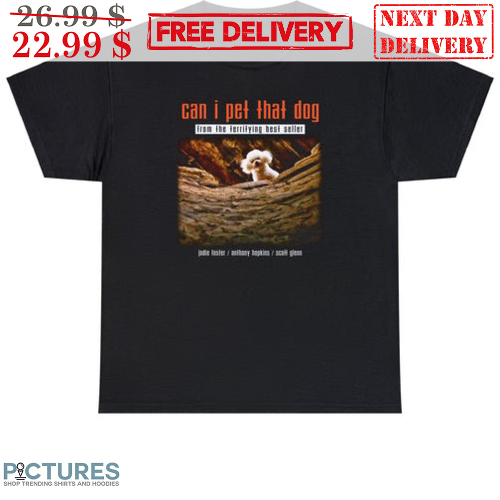 Can I Pet That Dog From The Terrifying Best Seller Shirt