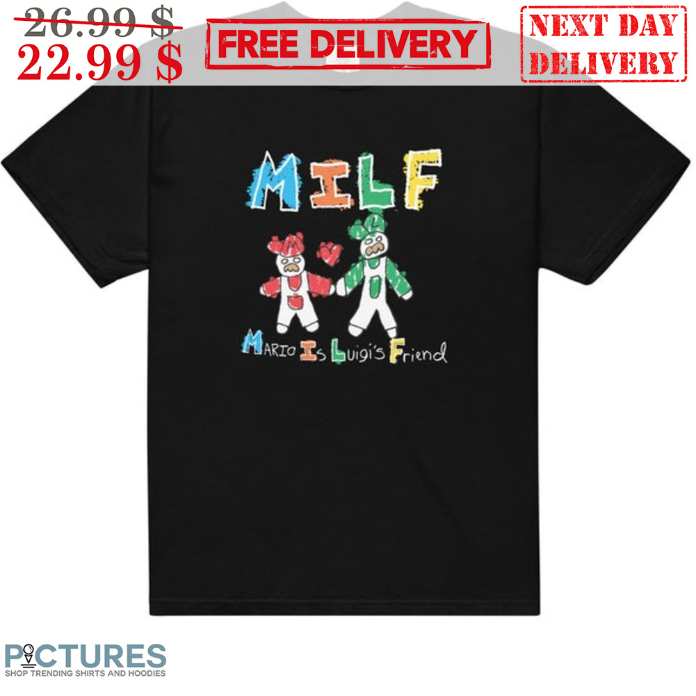 Super Mario MILF Mario Is Luigi's Friend Shirt
