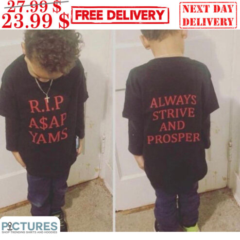 Rip Asap Yams Always Strive And Prosper Shirt