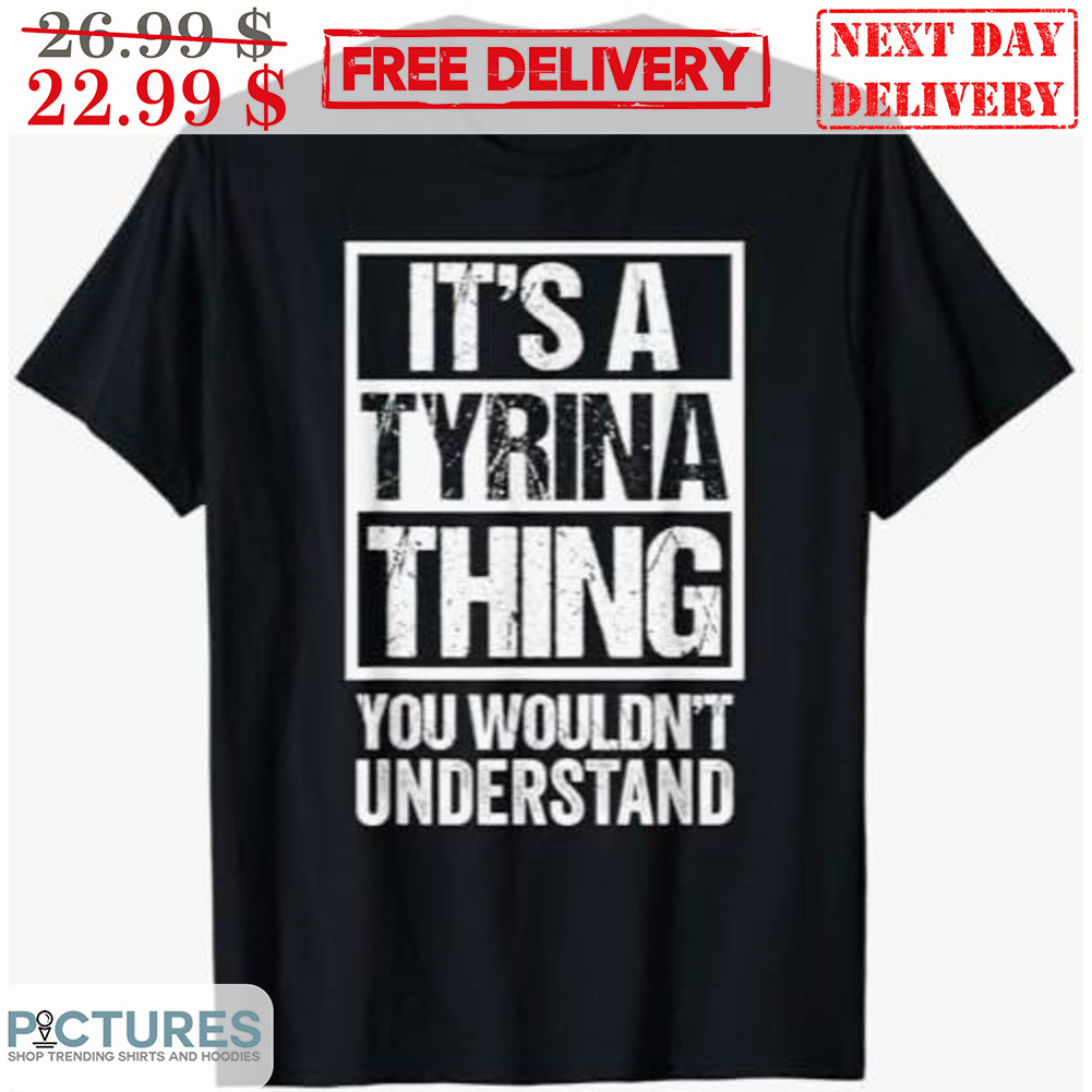 It's A Tyrina Thing You Wouldn't Understand Vintage Shirt
