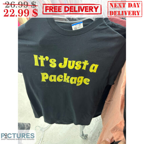 It's Just A Package Shirt