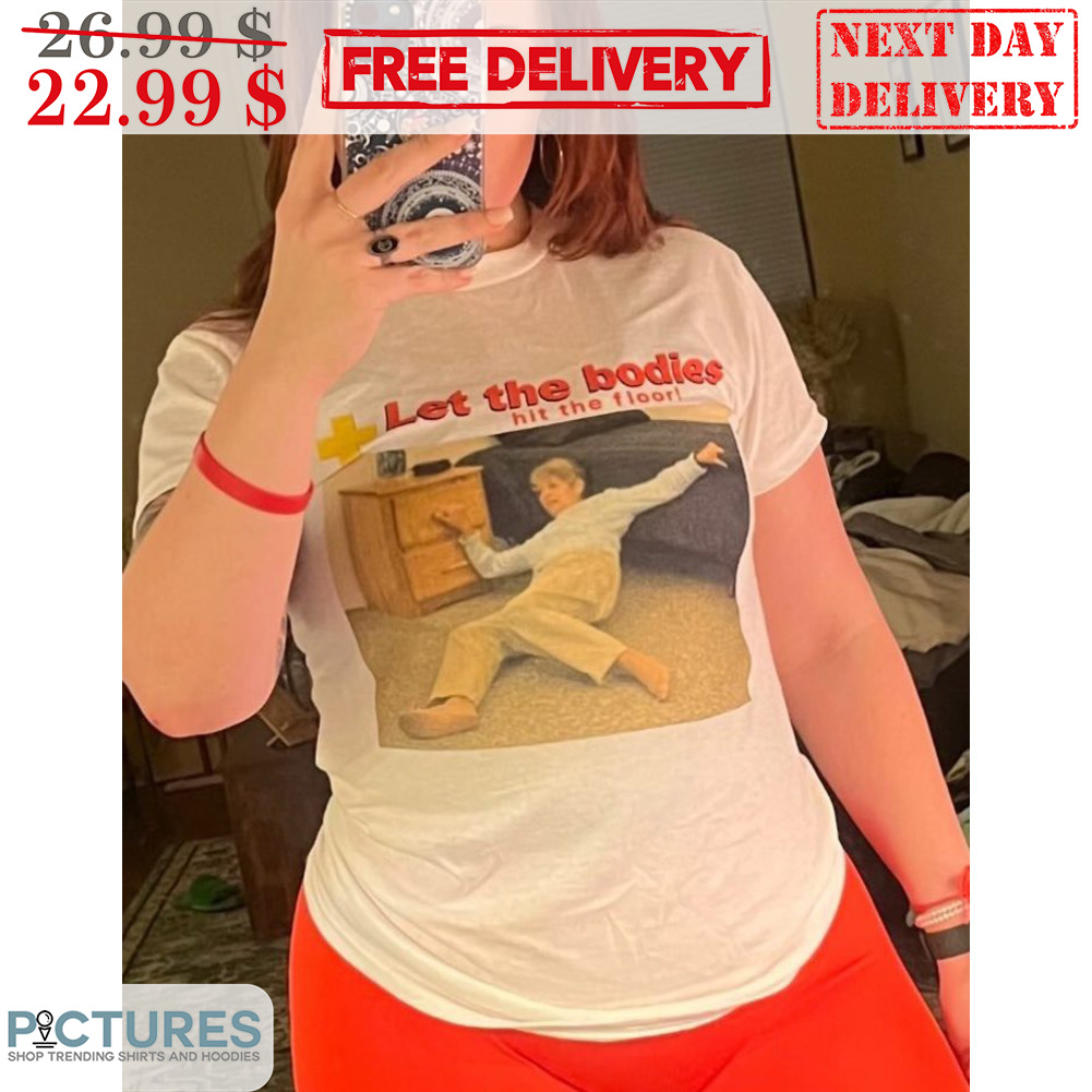 Let The Bodies Hit The Floor Shirt