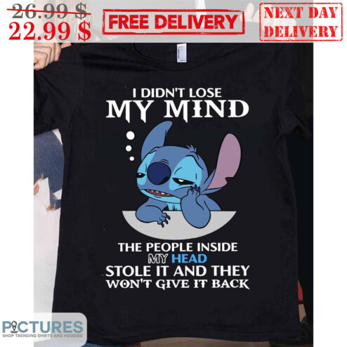Stitch I Din't Lose My Mind The People Inside My Head Stole It And They Won't Give It Back Disney Shirt
