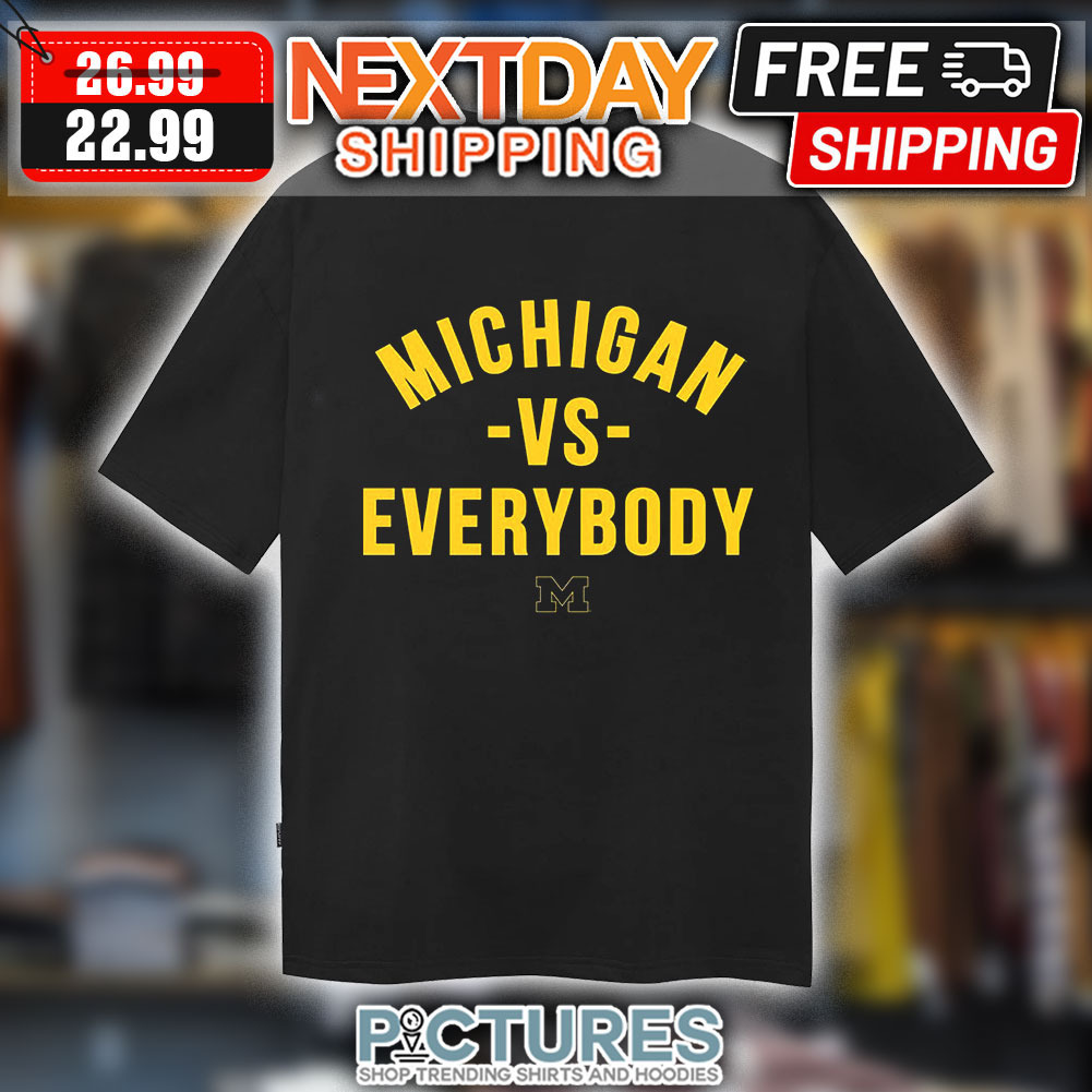 Michigan Vs Everybody Michigan Wolverines Shirt