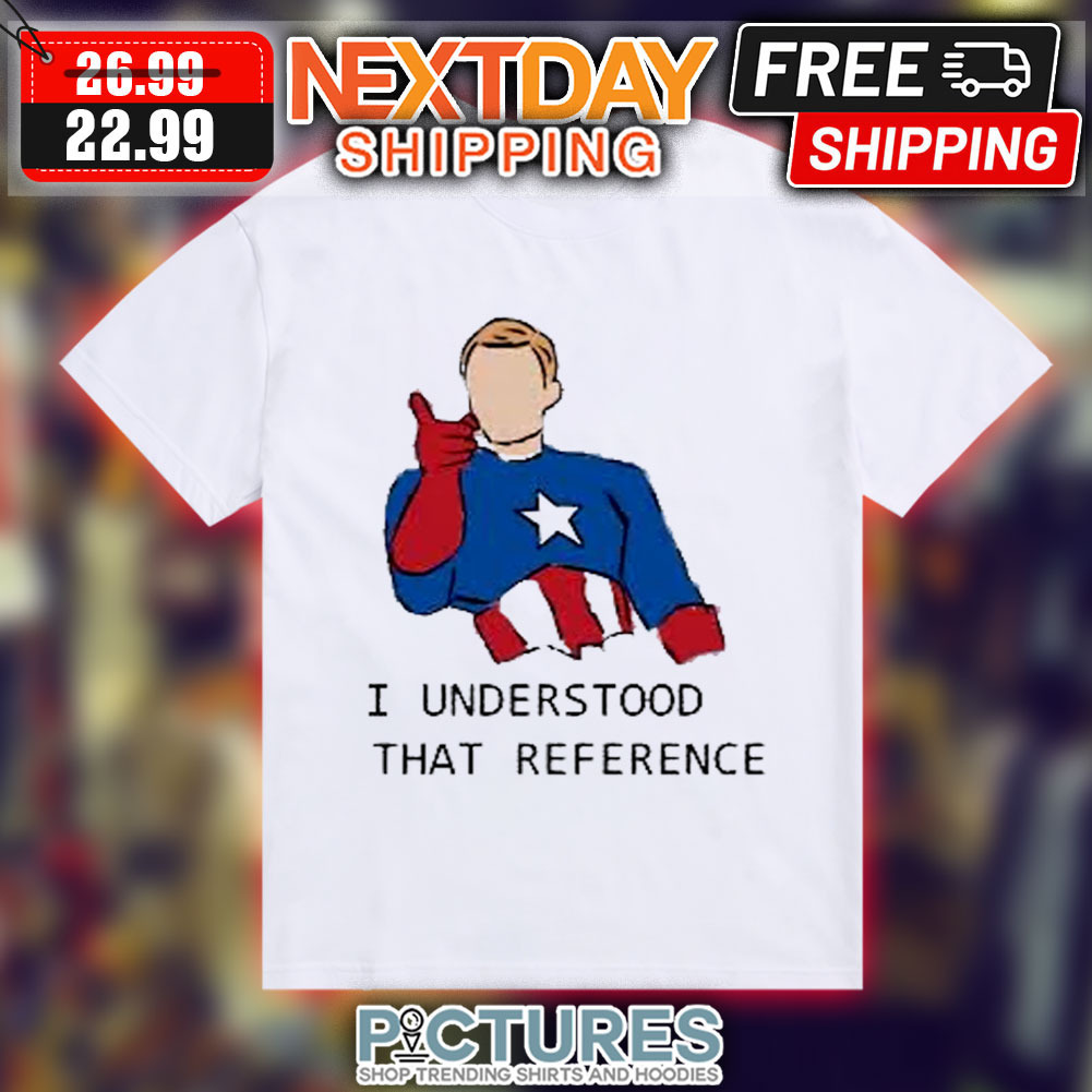 Captain America I Understood That Reference Shirt