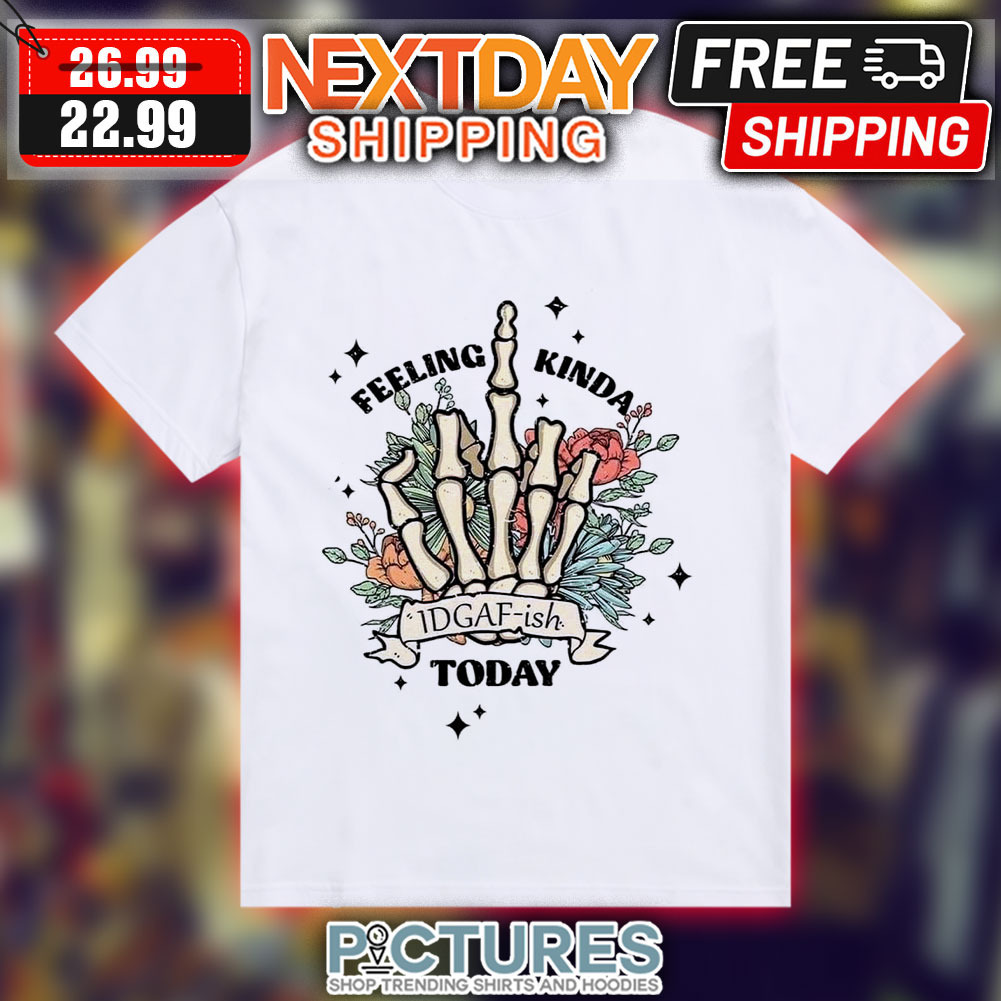 Fuck Middle Finger Feeling Kinda Today IDGAF-ish Floral Shirt